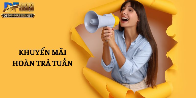 kham-pha-khuyen-mai-hoan-tra-tuan